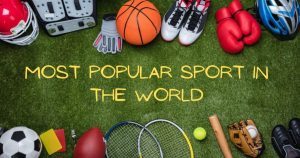 Most Popular Sports In The World